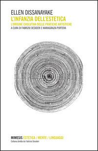 L' infanzia dell'estetica. L'origine evolutiva delle pratiche artistiche - Ellen Dissanayake - copertina