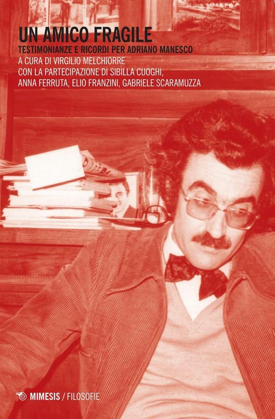 Un amico fragile. Testimonianze e ricordi per Adriano Manesco - Anna Ferruta,Elio Franzini,Gabriele Scaramuzza - copertina