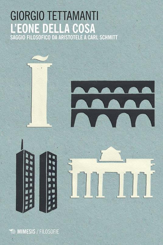 L' eone della cosa. Saggio filosofico da Aristotele a Carl Schmitt - Giorgio Tettamanti - copertina