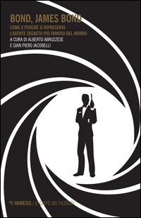 Bond, James Bond. Come e perché si ripresenta l'agente segreto più famoso del mondo - copertina