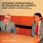 L'Académie Internationale de philosophie des sciences. Documents théoriques, historiques, statuts, membres, colloques et histoire photographique