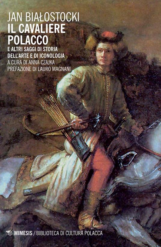 Il cavaliere polacco e altri saggi di storia dell'arte e di iconologia - Jan Bialostocki,A. Czajka - ebook
