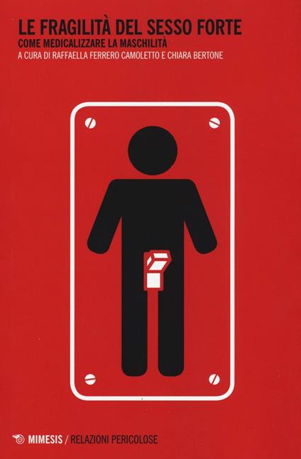 Le fragilità del sesso forte. Come medicalizzare la maschilità - copertina