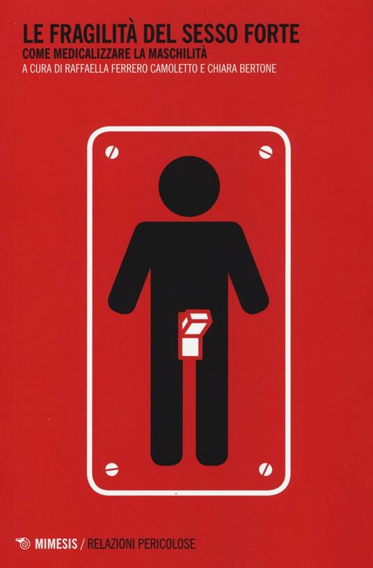 Le fragilità del sesso forte. Come medicalizzare la maschilità - copertina