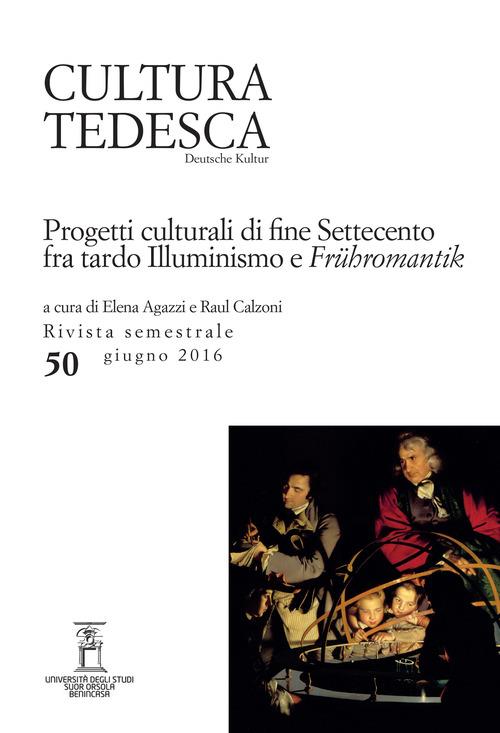 Cultura tedesca. Vol. 50: Progetti culturali di fine settecento fra tardo illuminismo e «Frühromantik» - copertina