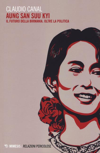 Aung San Suu Kyi. Il futuro della Birmania. Oltre la politica - Claudio Canal - copertina
