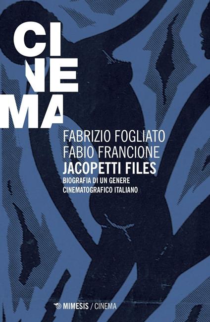 Jacopetti files. Biografia di un genere cinematografico italiano - Fabrizio Fogliato,Fabio Francione - copertina