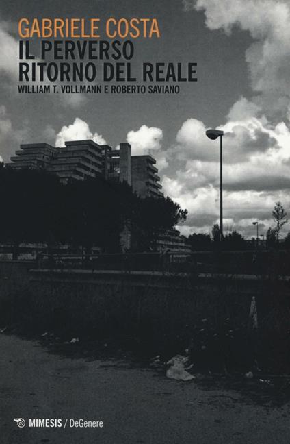 Il perverso ritorno del reale. William T. Vollman e Roberto Saviano - Gabriele Costa - copertina