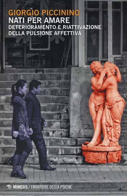 Nati per amare. Deterioramento e riattivazione della pulsione affettiva - Giorgio Piccinino - copertina