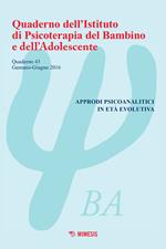 Quaderno dell'Istituto di psicoterapia del bambino e dell'adolescente. Vol. 43: Approdi psicoanalitici in età evolutiva.