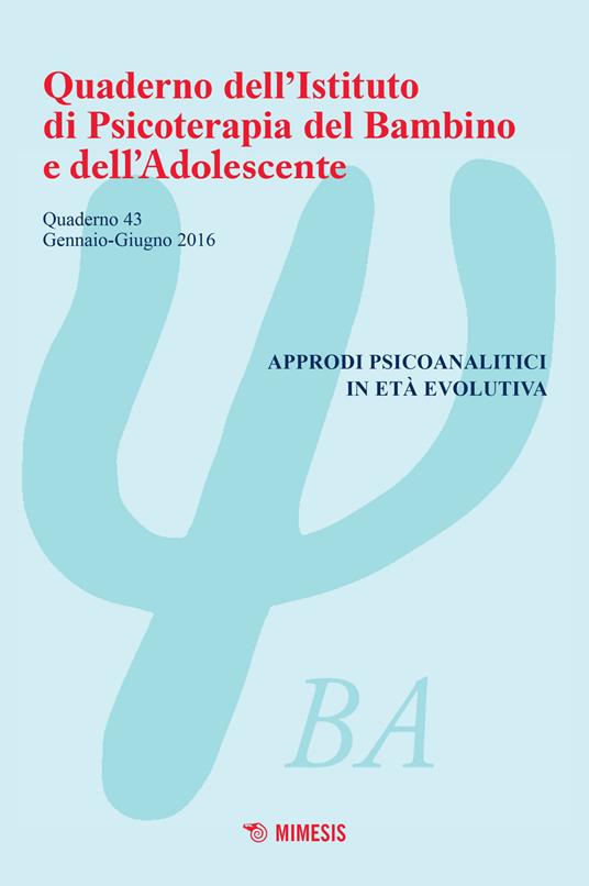Quaderno dell'Istituto di psicoterapia del bambino e dell'adolescente. Vol. 43: Approdi psicoanalitici in età evolutiva. - copertina