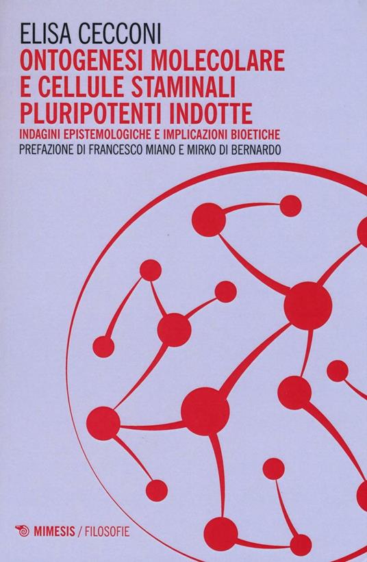 Ontogenesi molecolare e cellule staminali pluripotenti indotte. Indagini epistemologiche e implicazioni bioetiche - Elisa Cecconi - copertina