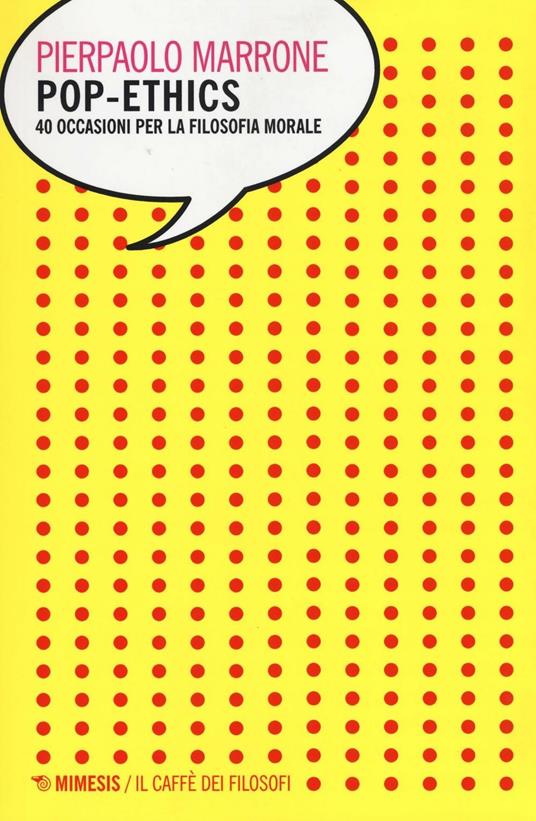 Pop-ethics. 40 occasioni per la filosofia morale - Pierpaolo Marrone - copertina
