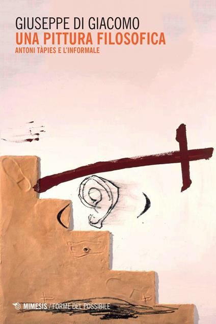 Una pittura filosofica. Antoni Tàpies e l'informale - Giuseppe Di Giacomo - copertina