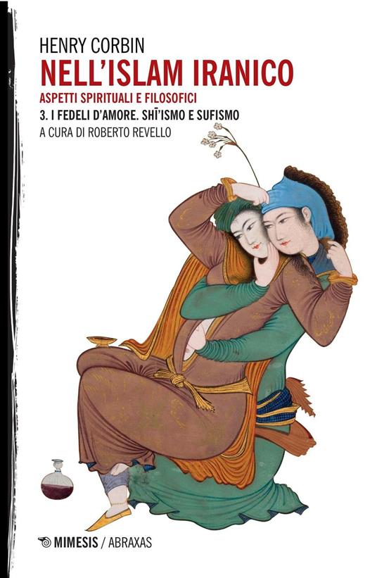 Nell'Islam iranico. Aspetti spirituali e filosofici. Vol. 3: I fedeli d'amore. Shiismo e Sufismo. - Henry Corbin - copertina