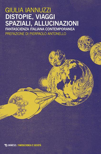 Distopie, viaggi spaziali, allucinazioni. Fantascienza italiana contemporanea - Giulia Iannuzzi - ebook