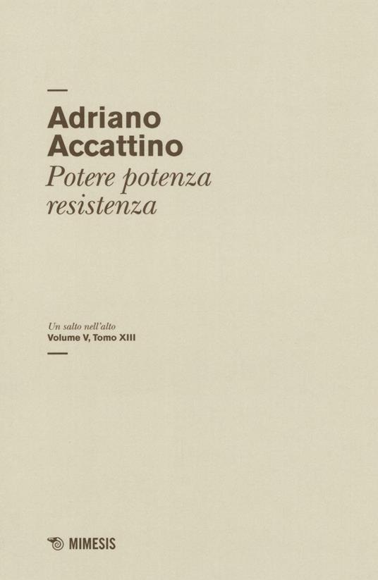 Un salto nell'alto. Vol. 5\13: Potere potenza resistenza. - Adriano Accattino - copertina