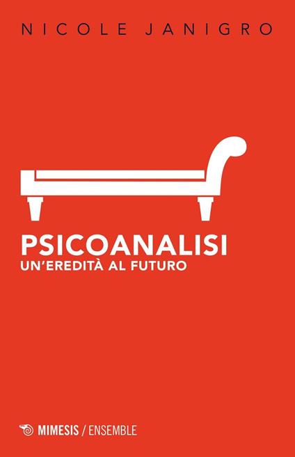 Psicoanalisi. Un'eredità al futuro - Nicole Janigro - copertina