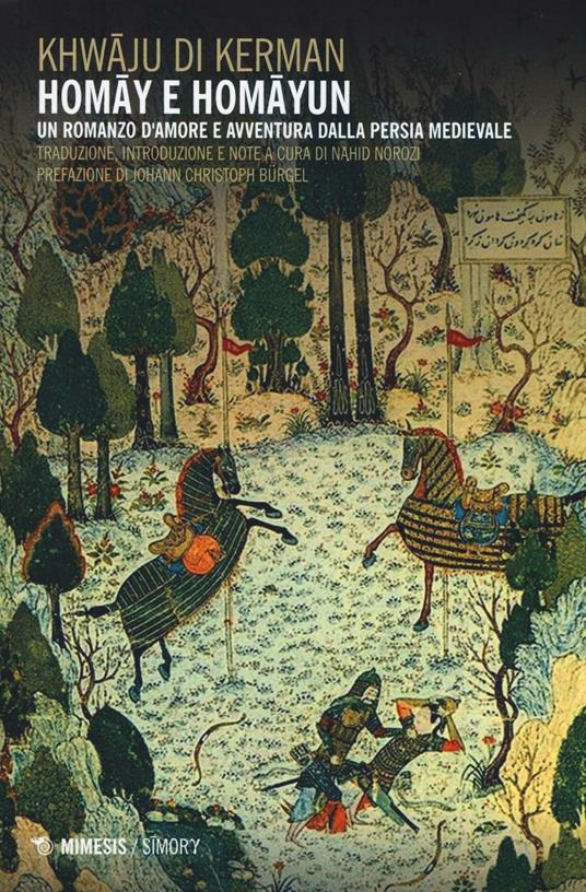 Homay e Homayun. Un romanzo d'amore e avventura nella Persia medievale - Khwaju Kerman - copertina