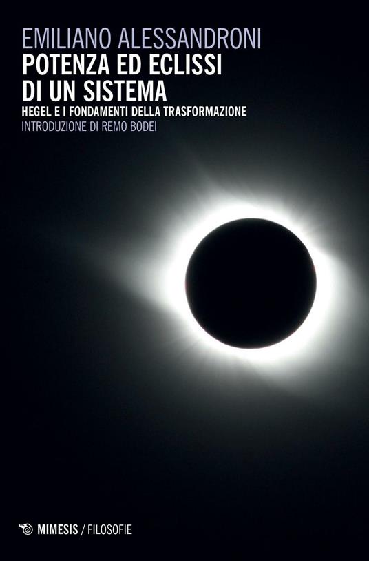 Potenza ed eclissi di un sistema. Hegel e i fondamenti della trasformazione - Emiliano Alessandroni - copertina