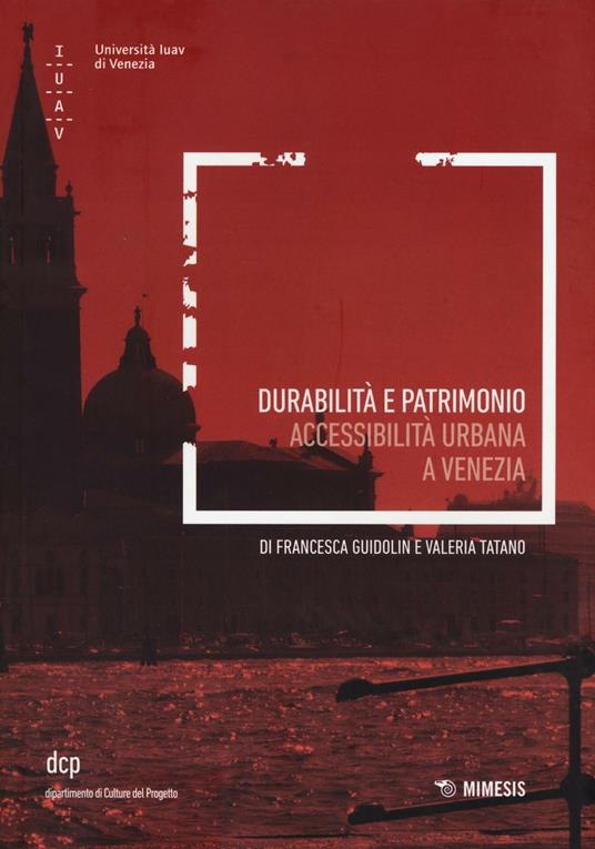 Durabilità e patrimonio. Accessibilità urbana a Venezia - Francesca Guidolin,Valeria Tatano - copertina