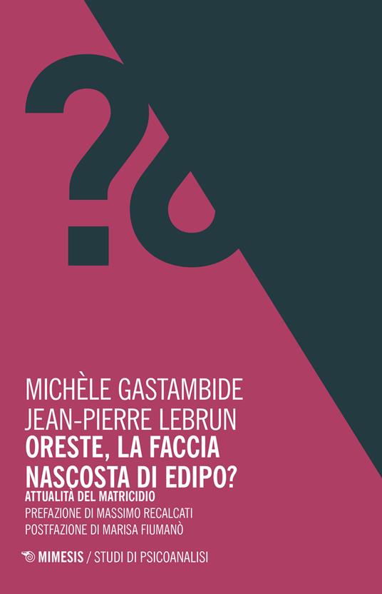 Oreste, la faccia nascosta di Edipo? Attualità del matricidio - Michèle Gastambide,Jean-Pierre Lebrun - copertina