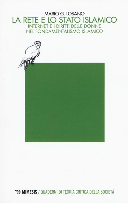 La rete e lo stato islamico. Internet e i diritti delle donne nel fondamentalismo islamico - Mario G. Losano - copertina