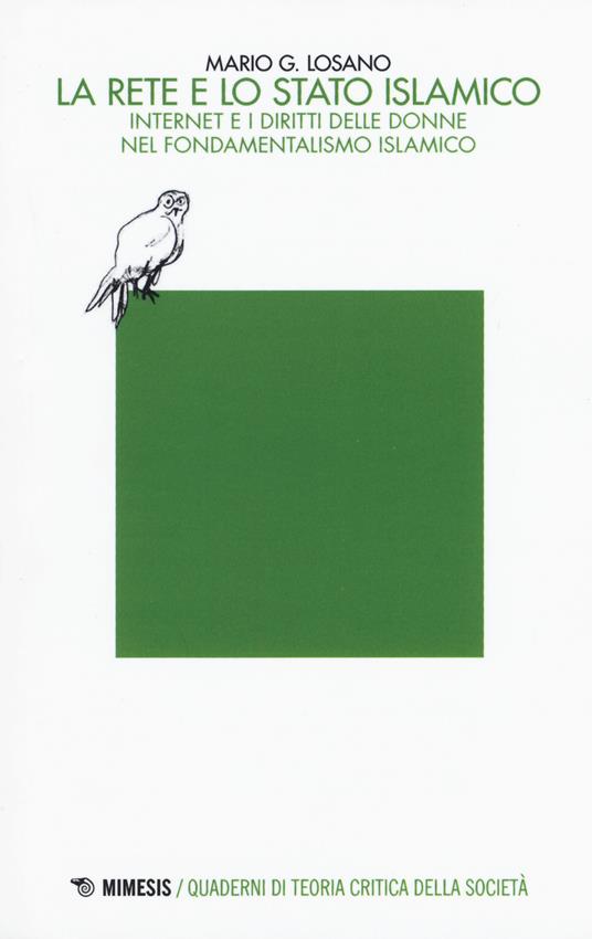 La rete e lo stato islamico. Internet e i diritti delle donne nel fondamentalismo islamico - Mario G. Losano - copertina