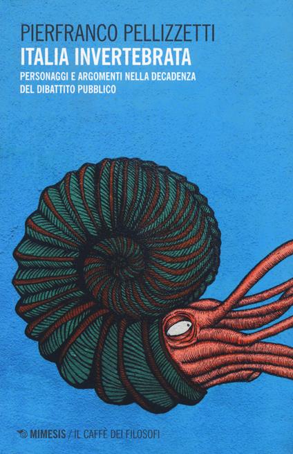 Italia invertebrata. Personaggi e argomenti nella decadenza del dibattito pubblico - Pierfranco Pellizzetti - copertina