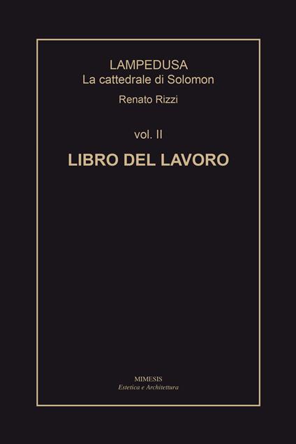 Lampedusa. La cattedrale di Solomon. Vol. 2: Libro del lavoro. - Renato Rizzi - copertina