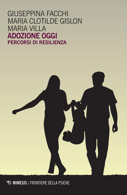 Adozione oggi. Percorsi di resilienza - Giuseppe Facchi,Maria Clotilde Gislon,Maria Villa - copertina