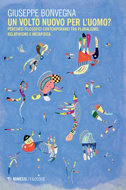 Un volto nuovo per l'uomo? Percorsi filosofici contemporanei tra pluralismo, relativismo e metafisica - Giuseppe Bonvegna - copertina