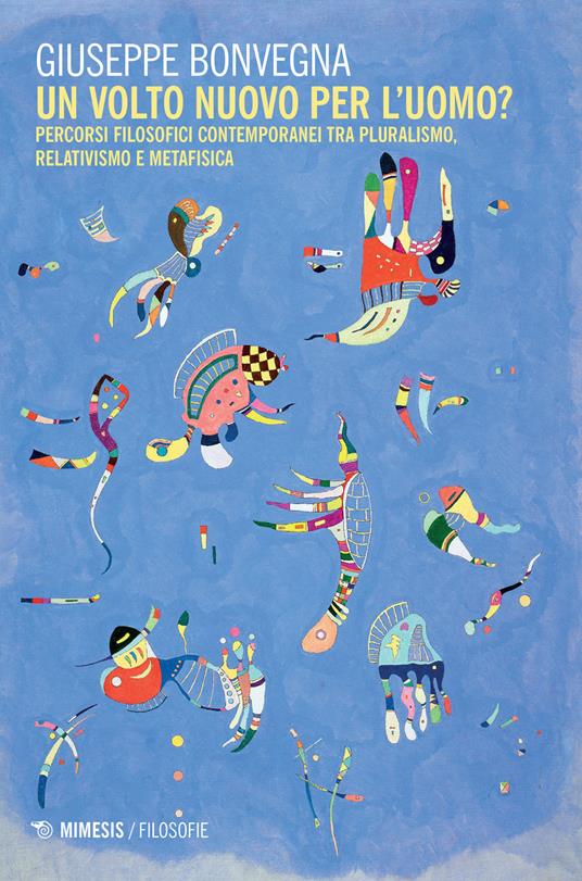 Un volto nuovo per l'uomo? Percorsi filosofici contemporanei tra pluralismo, relativismo e metafisica - Giuseppe Bonvegna - copertina