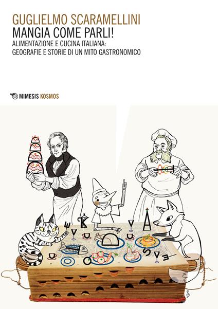 Mangia come parli! Alimentazione e cucina italiana: geografie e  storie di un mito gastronomico - Guglielmo Scaramellini - copertina