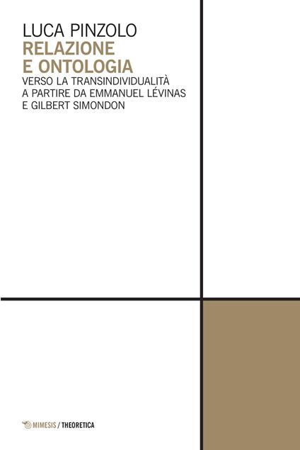 Relazione e ontologia. Verso la transindividualità a partire da Emmanuel Lévinas e Gilbert Simondon - Luca Pinzolo - copertina