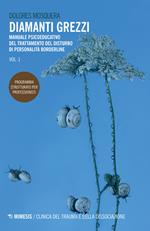 Diamanti grezzi. Vol. 1: Manuale psicoeducativo del trattamento del disturbo di personalità borderline. Programma strutturato per professionisti