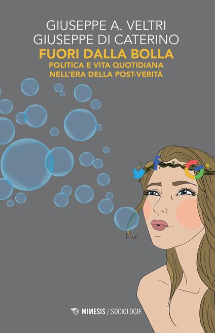 Fuori dalla bolla. Politica e vita quotidiana nell'era della post-verità - Giuseppe Veltri,Giuseppe Di Caterino - copertina