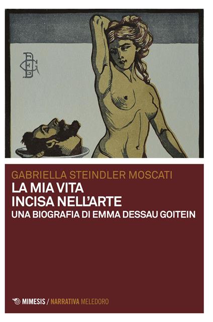 La mia vita incisa nell'arte. Una biografia di Emma Dessau Goitein - Gabriella Moscati Steindler - copertina