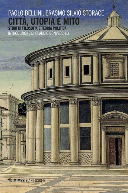 Città, utopia e mito. Studi di filosofia e teoria politica - Paolo Bellini,Erasmo Silvio Storace - copertina