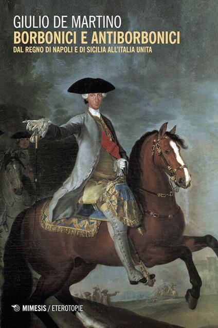 Borbonici e antiborbonici. Dal Regno di Napoli e di Sicilia all'Italia unita - Giulio De Martino - copertina