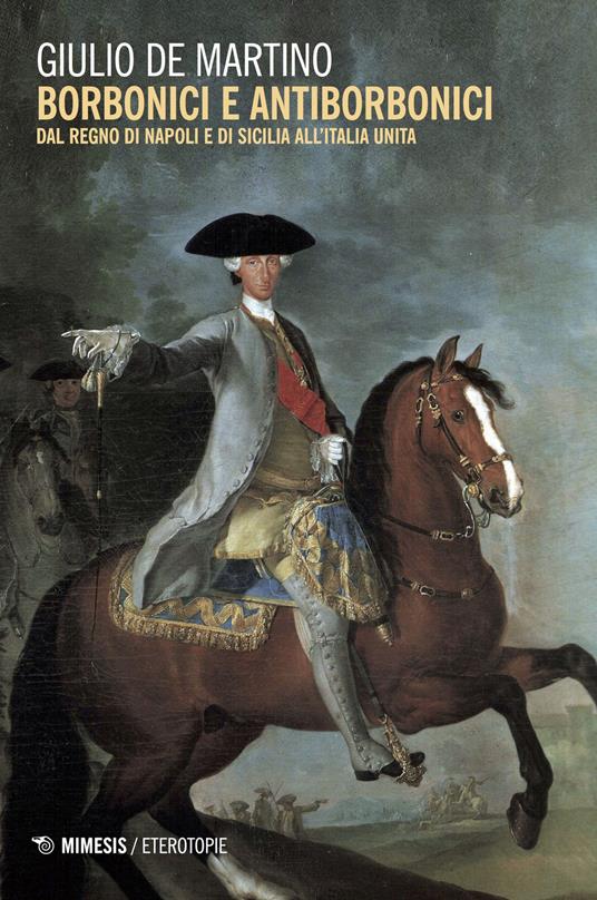 Borbonici e antiborbonici. Dal Regno di Napoli e di Sicilia all'Italia unita - Giulio De Martino - copertina