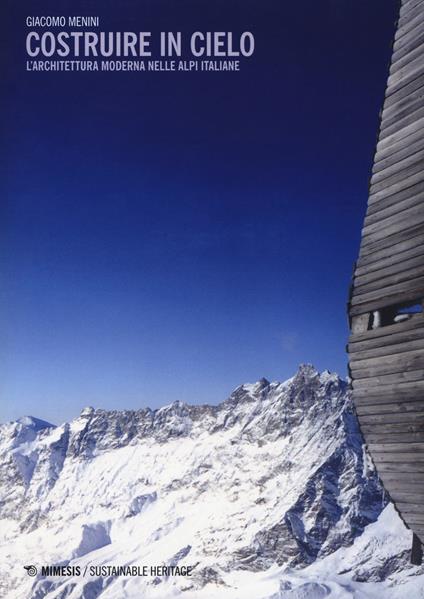 Costruire in cielo. L'architettura moderna nelle Alpi italiane - Giacomo Menini - copertina