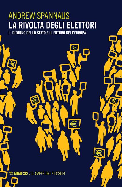 La rivolta degli elettori. Il ritorno dello stato e il futuro dell'Europa - Andrew Spannaus - ebook