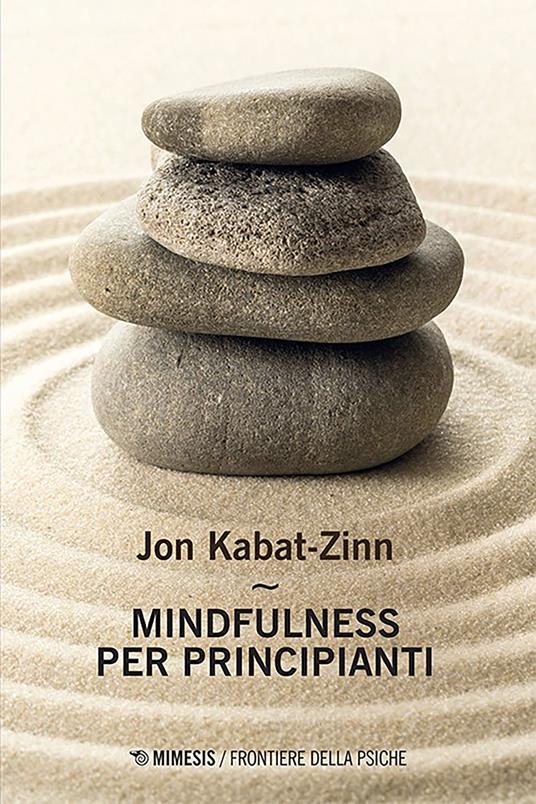 Mindfulness per principianti - Jon Kabat-Zinn,Gherardo Amadei,Lorenzo Colucci,Franco Cucchio - ebook