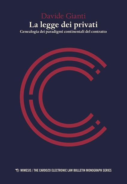 La legge dei privati. Genealogia dei paradigmi continentali del contratto - Davide Gianti - copertina