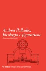 Andrea Palladio. Ideologia e figurazione