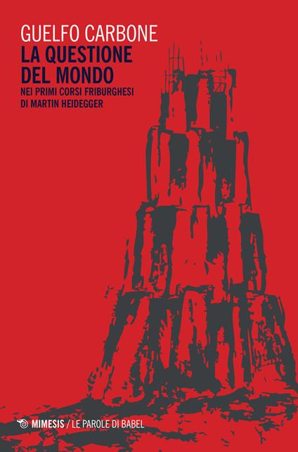 La questione del mondo nei primi corsi friburghesi di Martin Heidegger - Guelfo Carbone - copertina