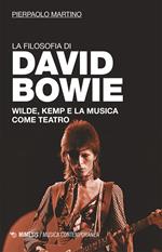 La filosofia di David Bowie. Wilde, Kemp e la musica come teatro