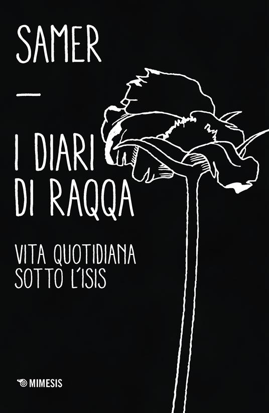 I diari di Raqqa. Vita quotidiana sotto l'Isis - Samer,Giampaolo Cadalanu,Scott Coello,Serena Grassia - ebook