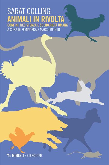 Animali in rivolta. Confini, resistenza e solidarietà umana - Sarat Colling,Feminoska,Marco Reggio,Les Bitches - ebook